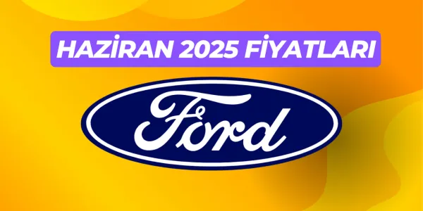 2025 Haziran Ford Fiyatları