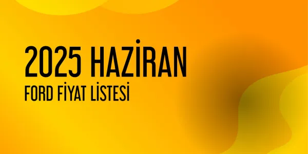 2025 Haziran Ford Fiyatları