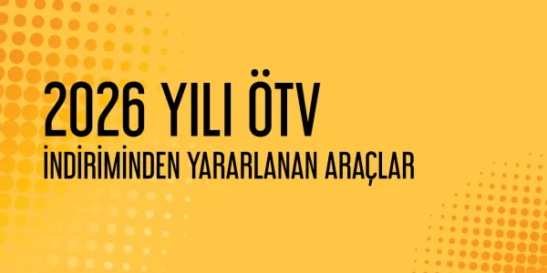 2026 Yılı ÖTV Muafiyetli İndiirmli Araçlar Hakkında